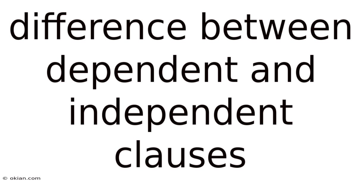 Difference Between Dependent And Independent Clauses