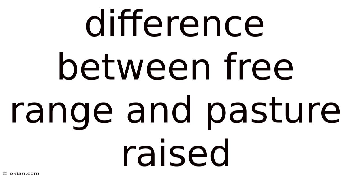 Difference Between Free Range And Pasture Raised