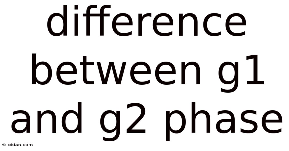 Difference Between G1 And G2 Phase