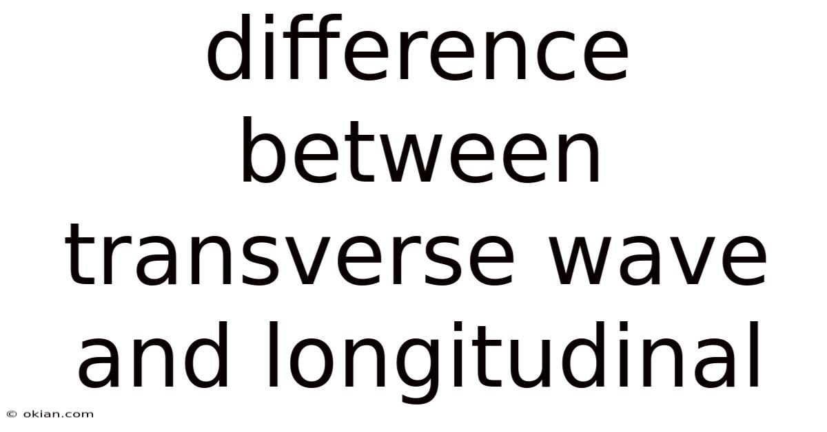Difference Between Transverse Wave And Longitudinal