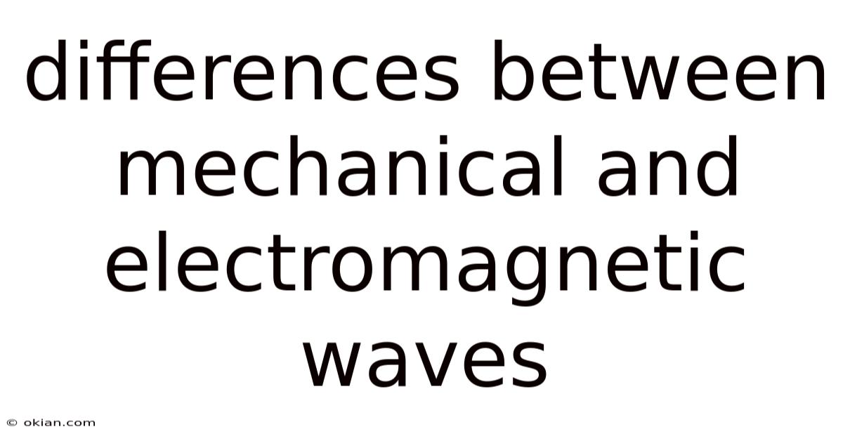 Differences Between Mechanical And Electromagnetic Waves
