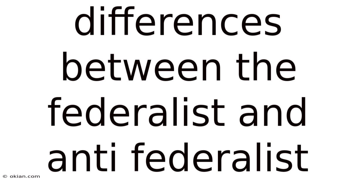 Differences Between The Federalist And Anti Federalist