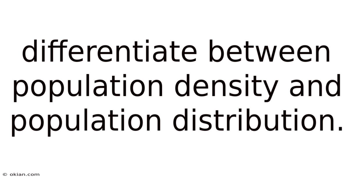 Differentiate Between Population Density And Population Distribution.