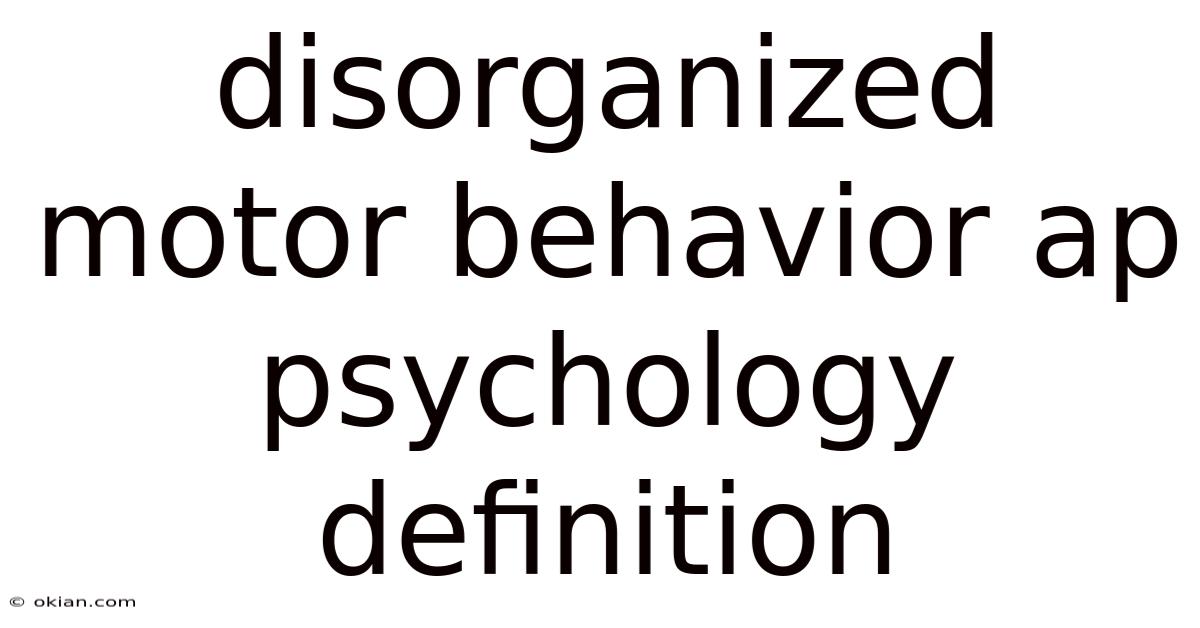 Disorganized Motor Behavior Ap Psychology Definition