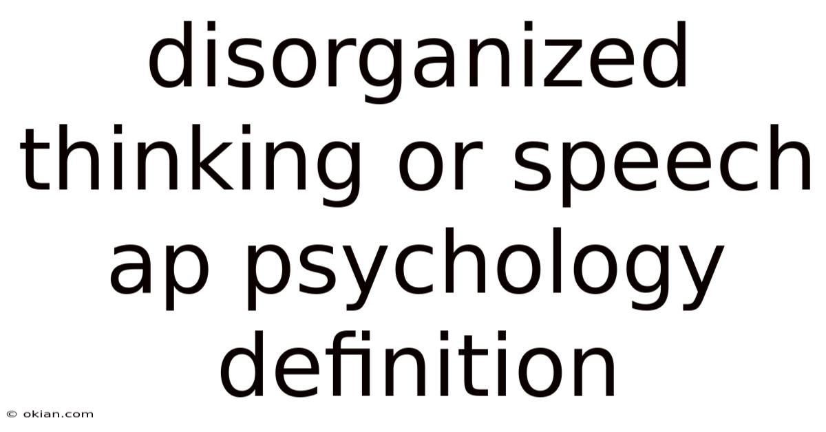 Disorganized Thinking Or Speech Ap Psychology Definition