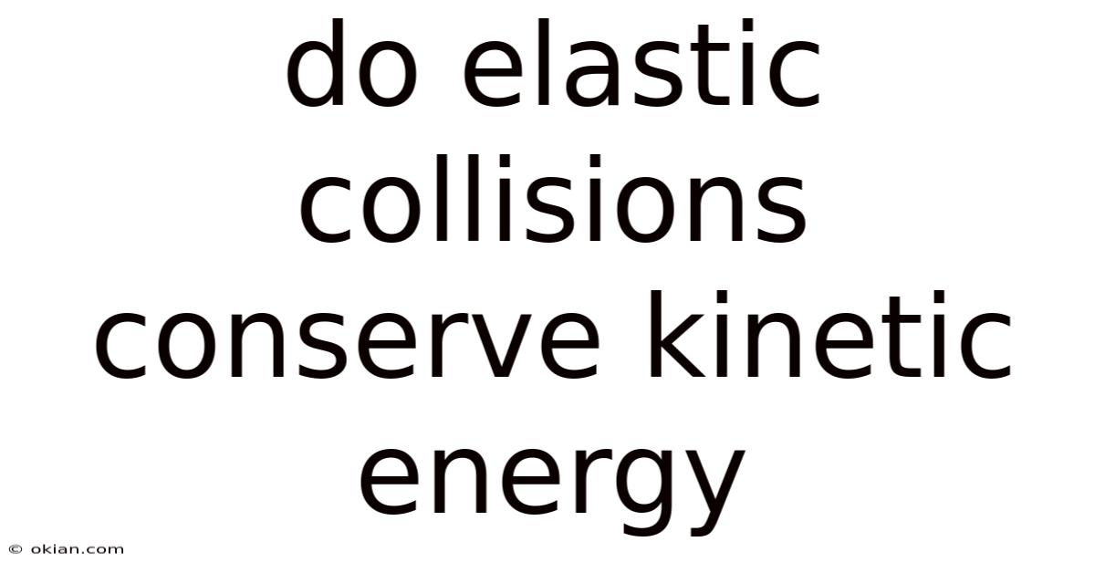 Do Elastic Collisions Conserve Kinetic Energy