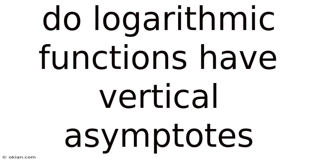 Do Logarithmic Functions Have Vertical Asymptotes