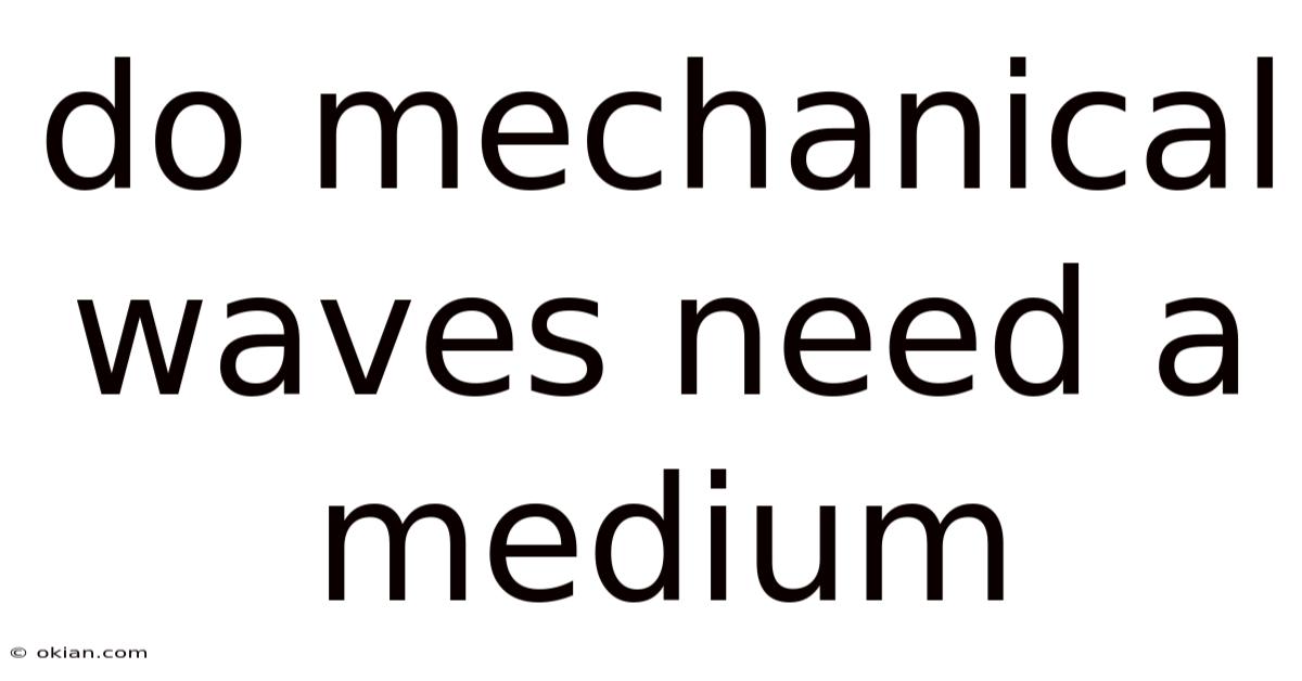 Do Mechanical Waves Need A Medium
