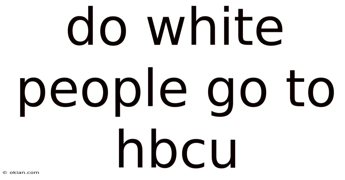 Do White People Go To Hbcu