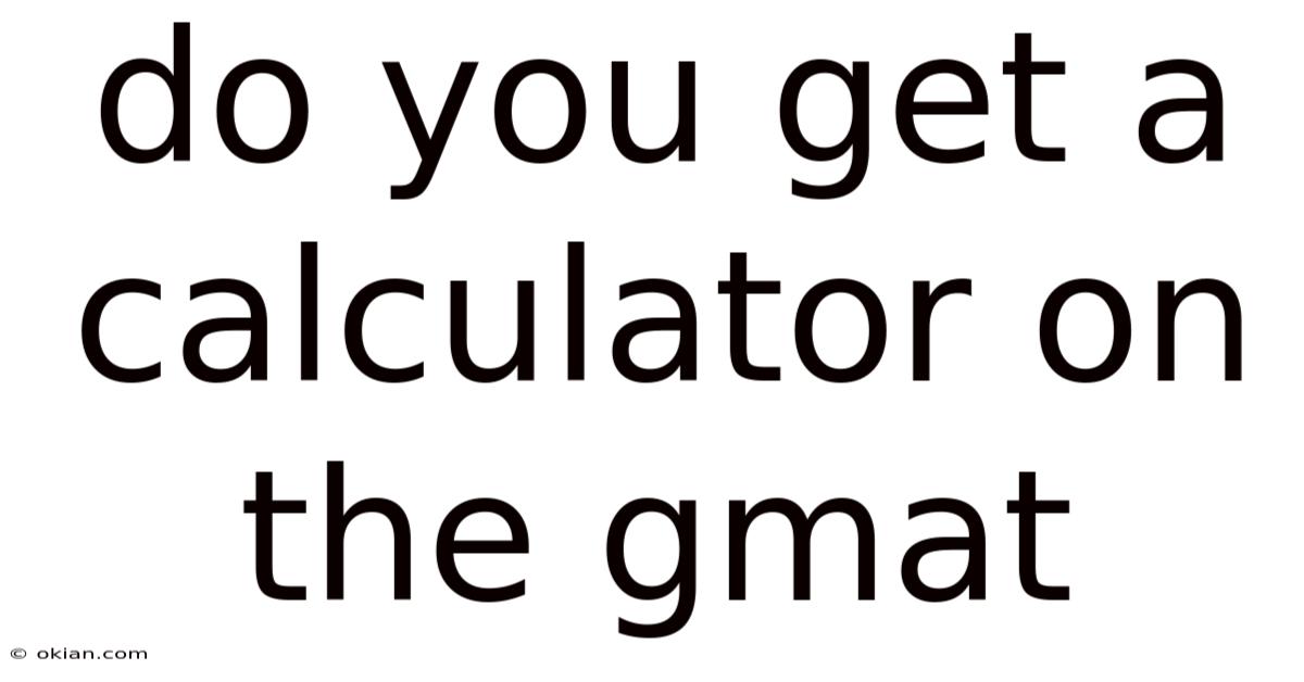 Do You Get A Calculator On The Gmat
