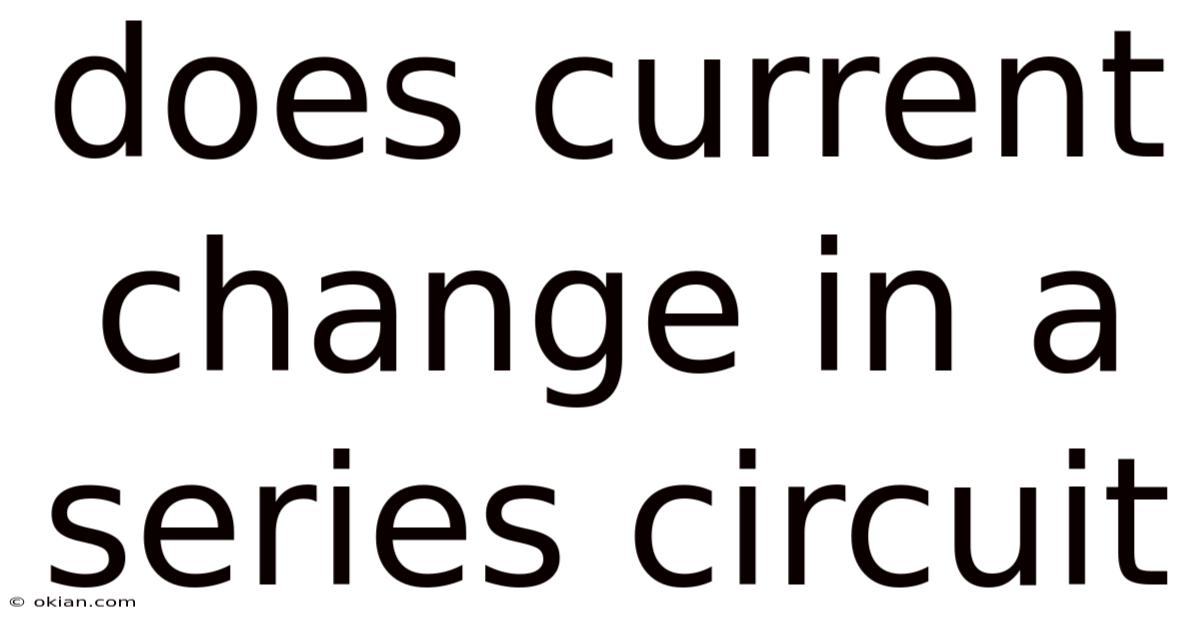 Does Current Change In A Series Circuit