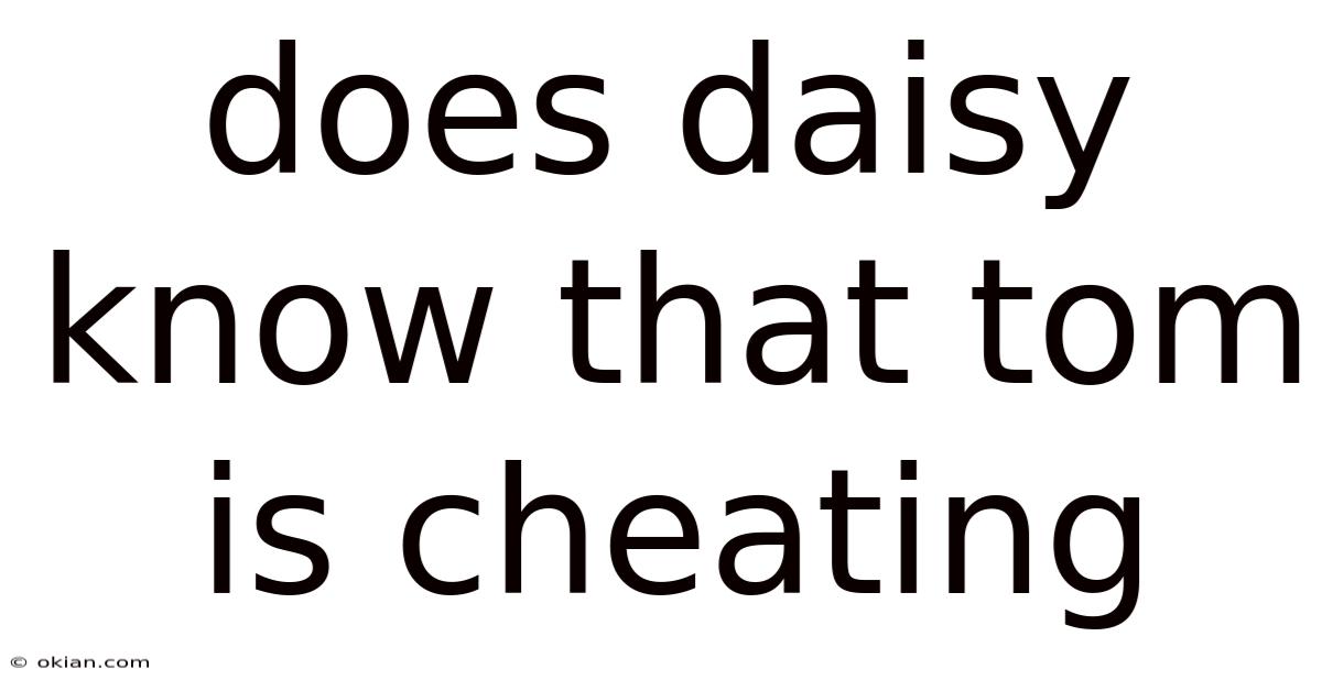 Does Daisy Know That Tom Is Cheating