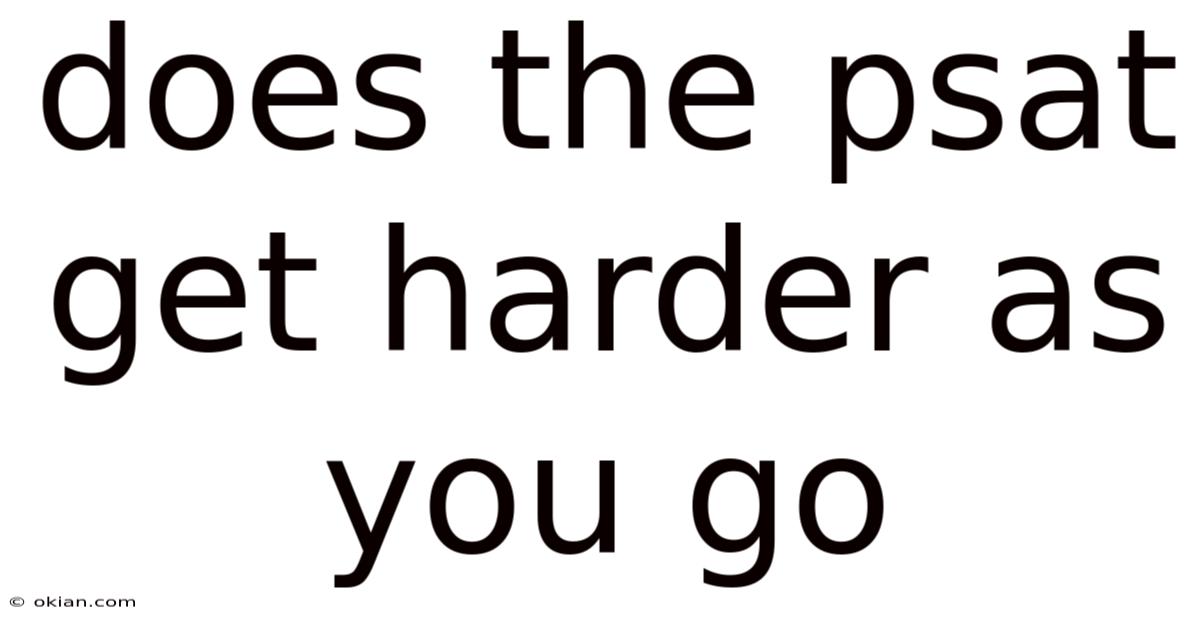 Does The Psat Get Harder As You Go