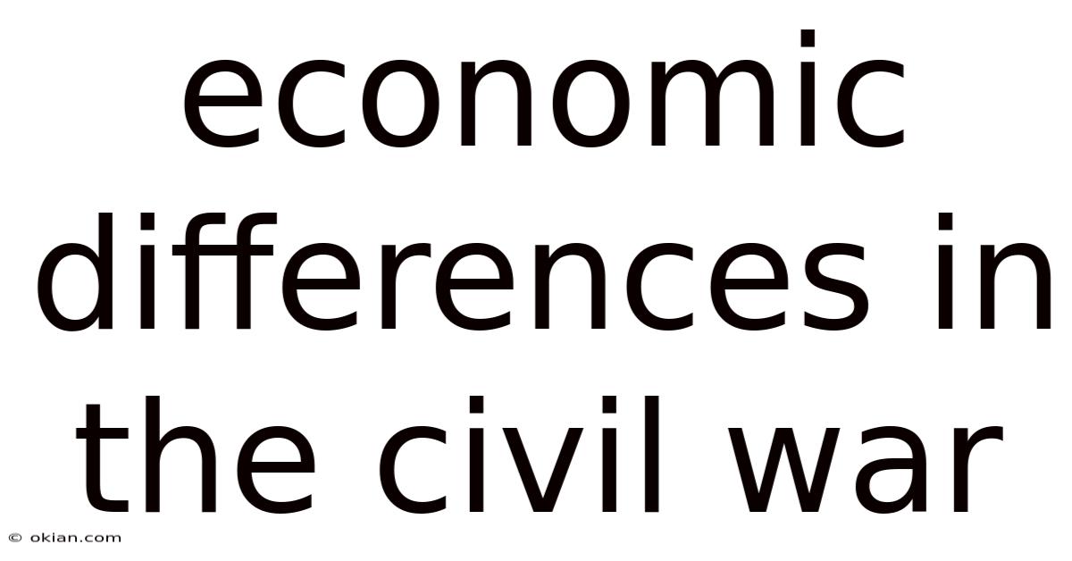 Economic Differences In The Civil War