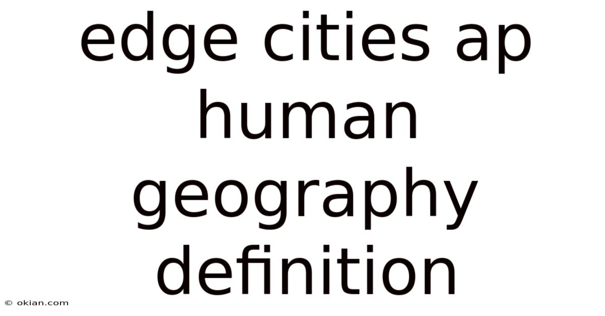 Edge Cities Ap Human Geography Definition