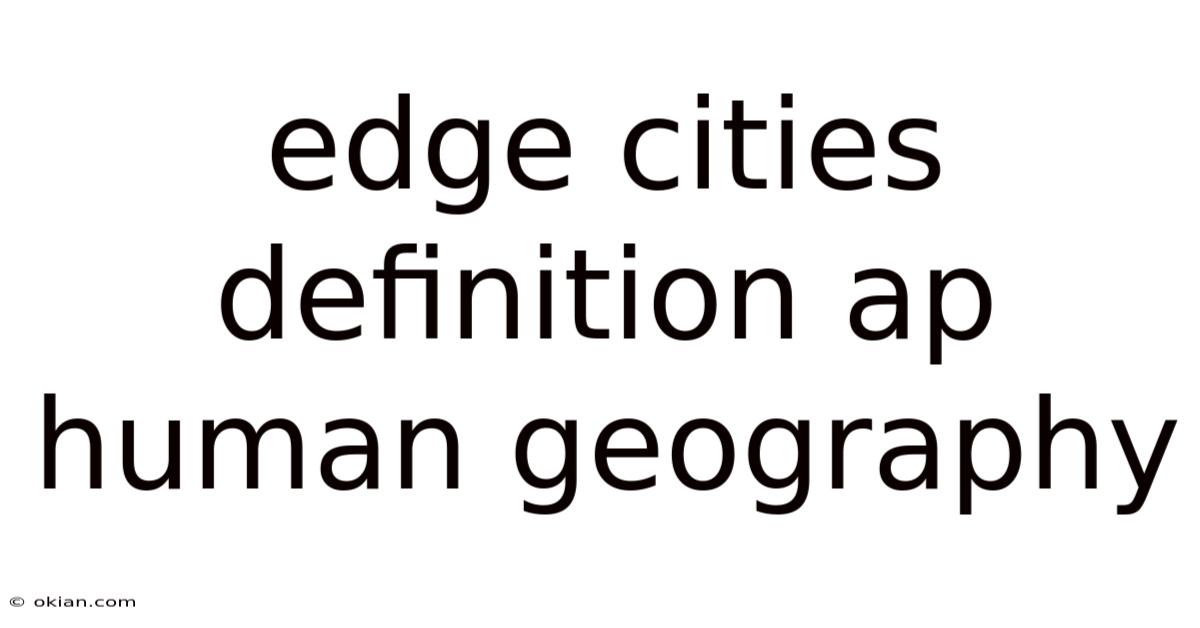 Edge Cities Definition Ap Human Geography