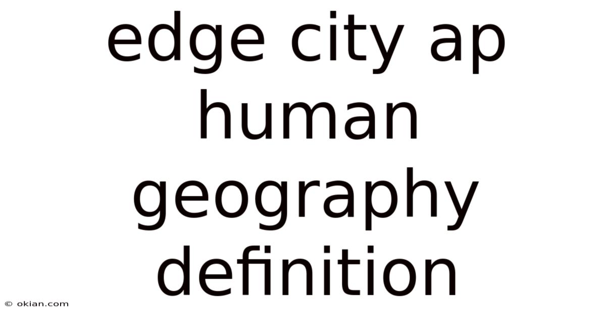 Edge City Ap Human Geography Definition