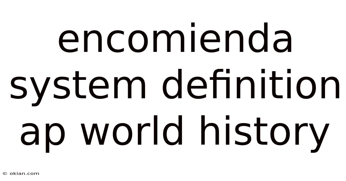 Encomienda System Definition Ap World History