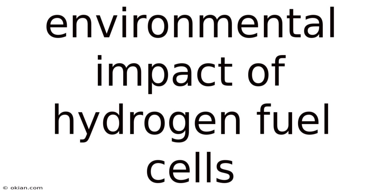 Environmental Impact Of Hydrogen Fuel Cells