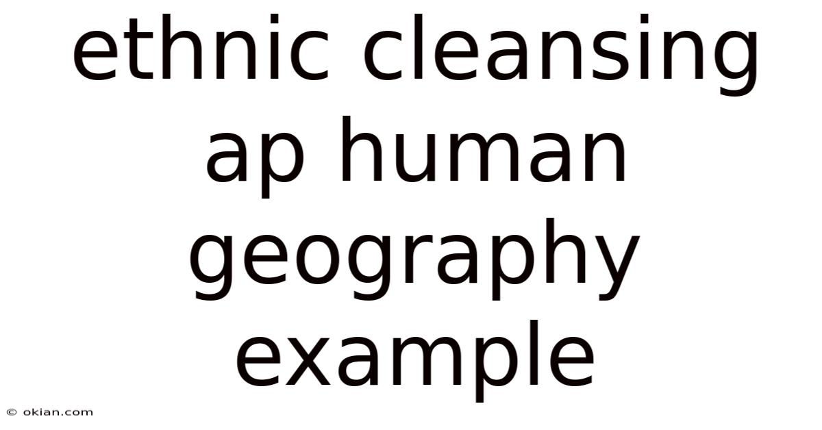Ethnic Cleansing Ap Human Geography Example