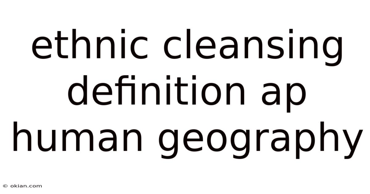Ethnic Cleansing Definition Ap Human Geography