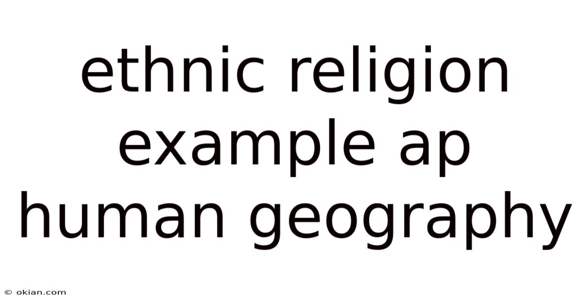 Ethnic Religion Example Ap Human Geography