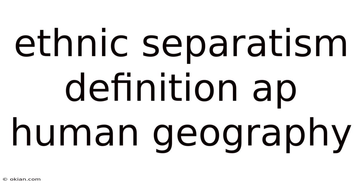 Ethnic Separatism Definition Ap Human Geography
