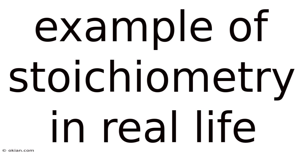 Example Of Stoichiometry In Real Life