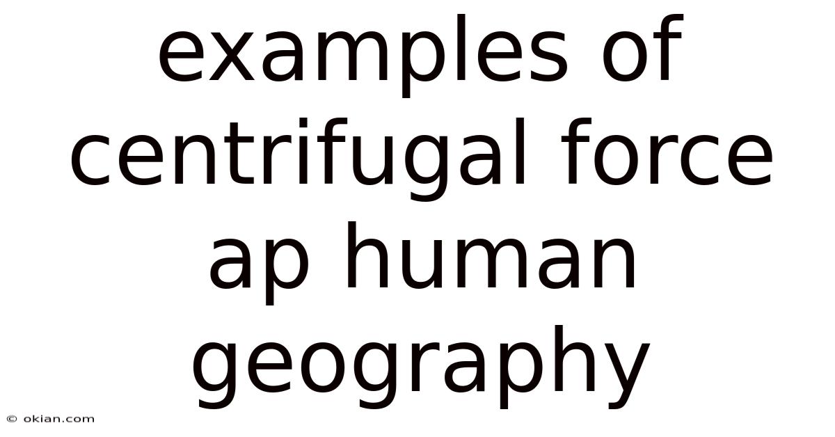 Examples Of Centrifugal Force Ap Human Geography