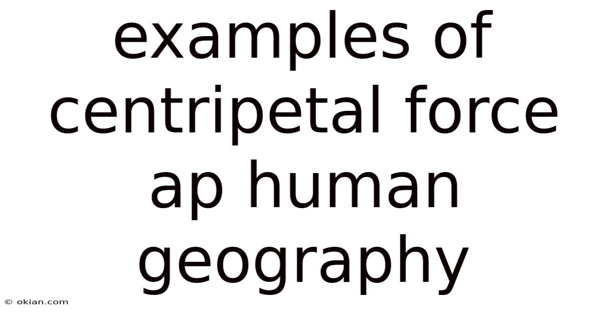 Examples Of Centripetal Force Ap Human Geography