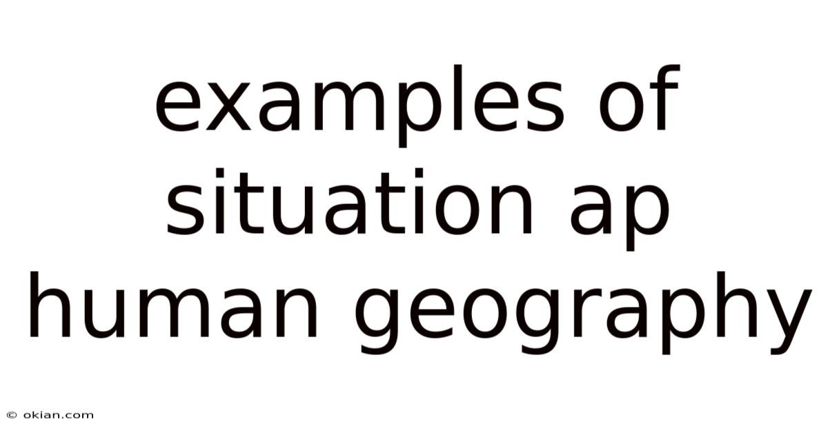 Examples Of Situation Ap Human Geography