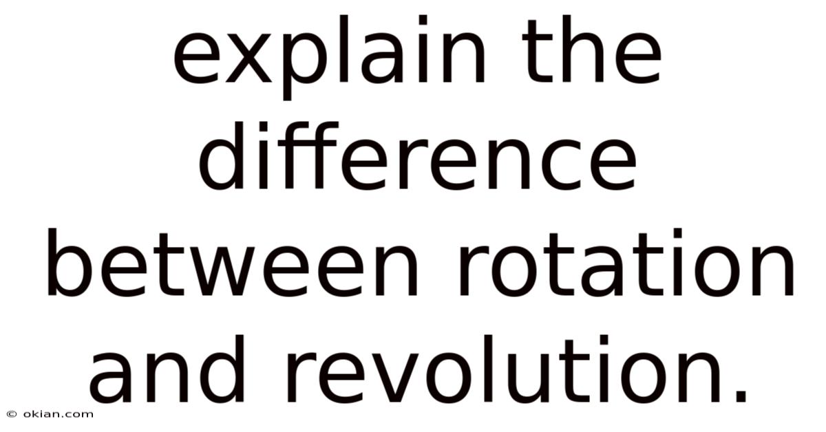 Explain The Difference Between Rotation And Revolution.