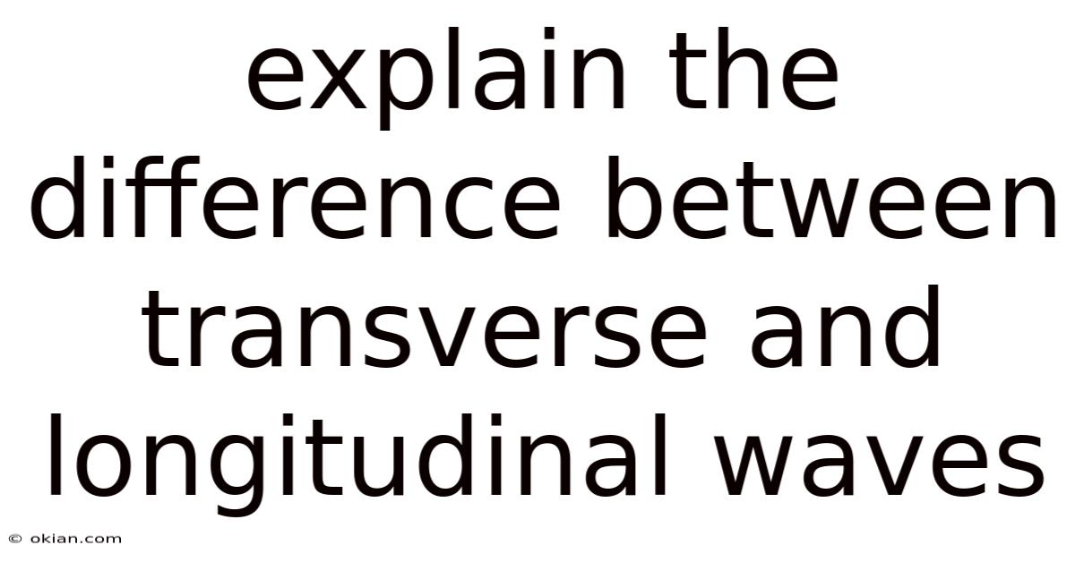Explain The Difference Between Transverse And Longitudinal Waves