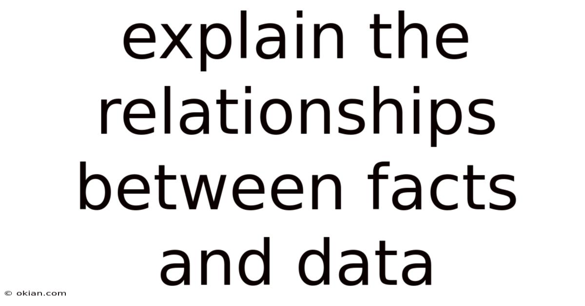Explain The Relationships Between Facts And Data