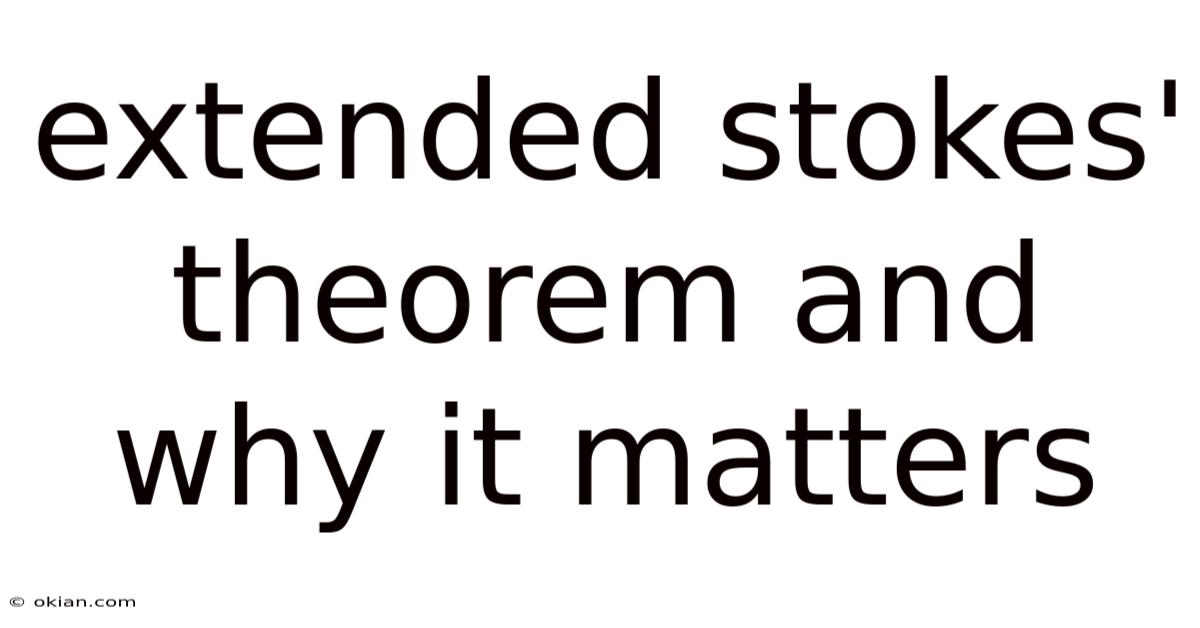 Extended Stokes' Theorem And Why It Matters