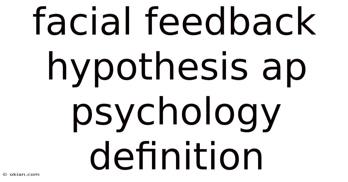 Facial Feedback Hypothesis Ap Psychology Definition