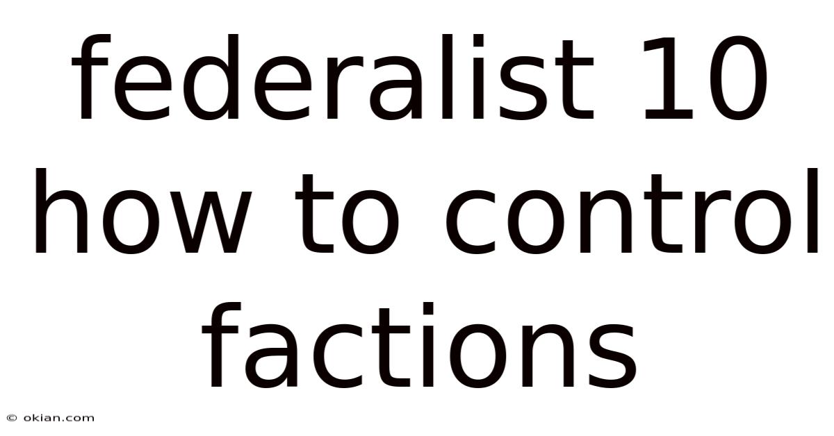 Federalist 10 How To Control Factions