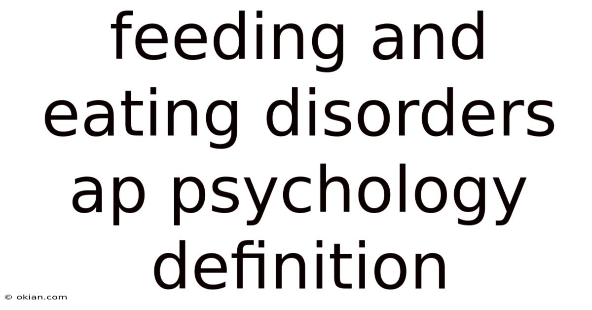 Feeding And Eating Disorders Ap Psychology Definition