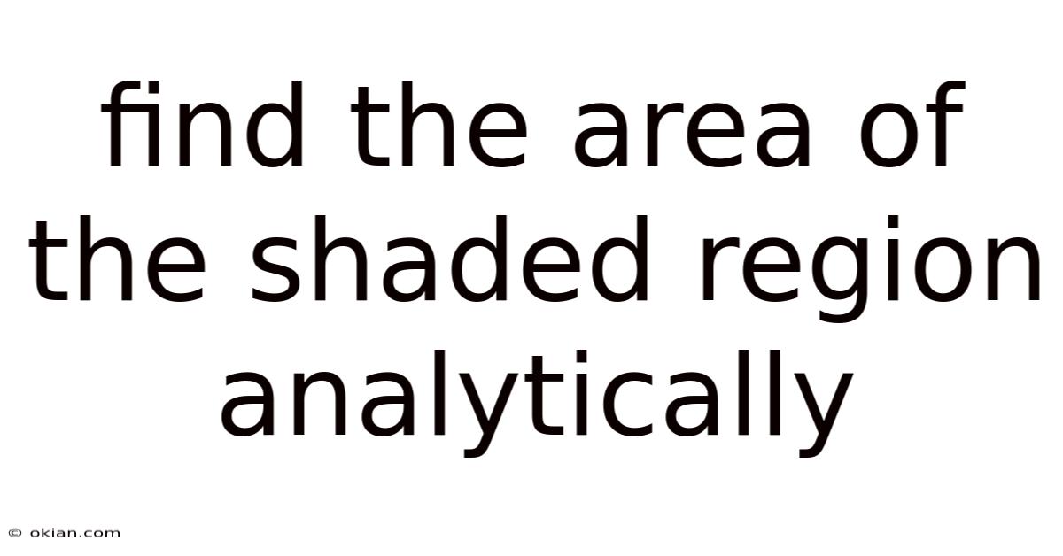 Find The Area Of The Shaded Region Analytically