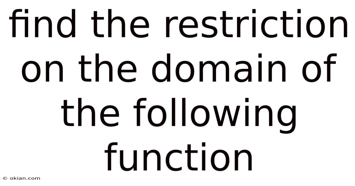 Find The Restriction On The Domain Of The Following Function