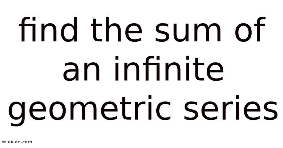 Find The Sum Of An Infinite Geometric Series