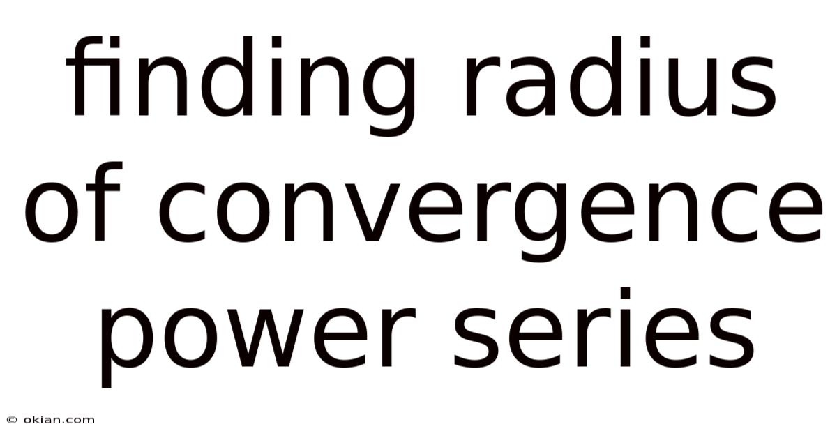 Finding Radius Of Convergence Power Series
