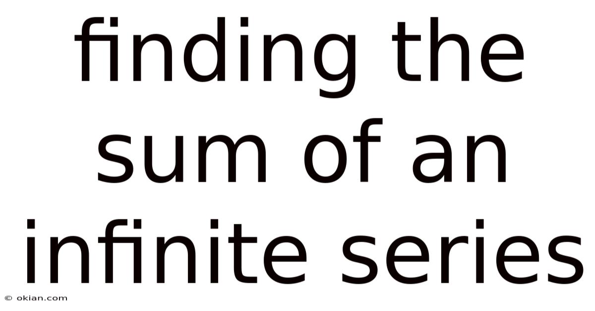Finding The Sum Of An Infinite Series