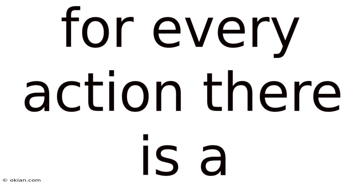 For Every Action There Is A