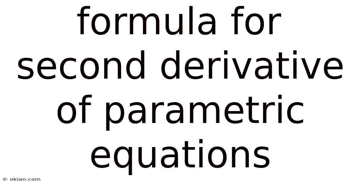 Formula For Second Derivative Of Parametric Equations