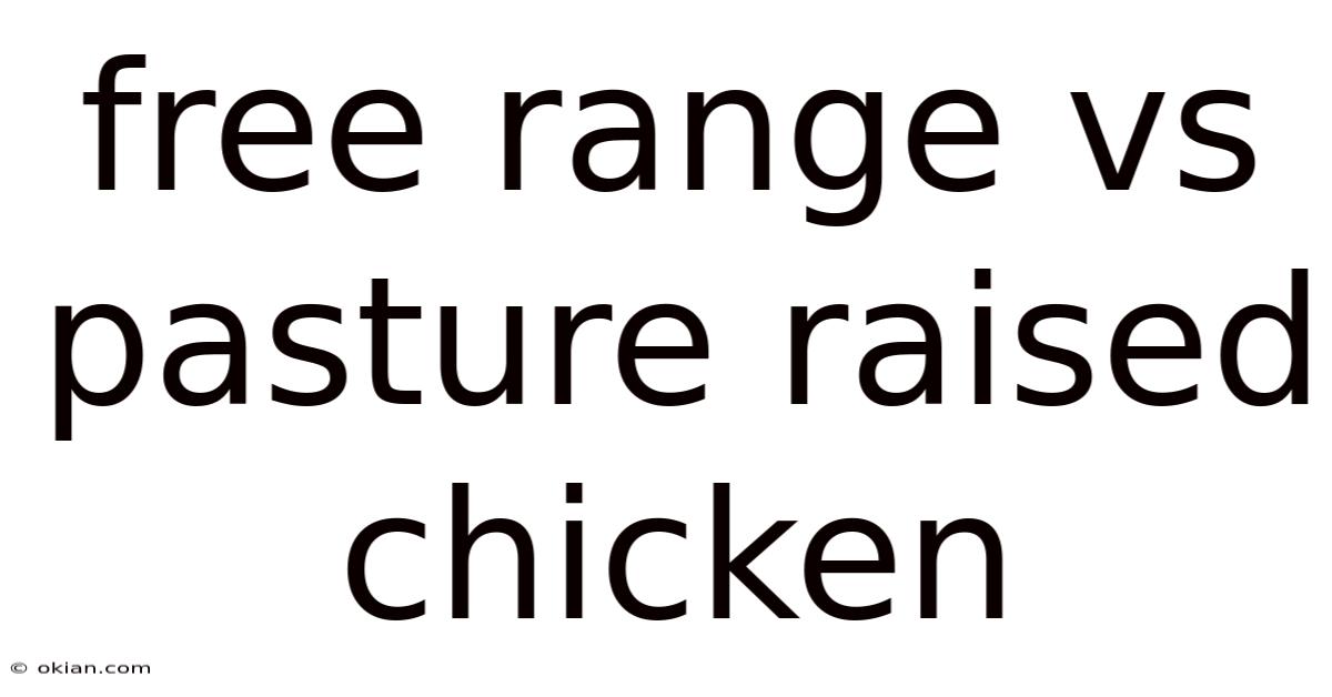 Free Range Vs Pasture Raised Chicken