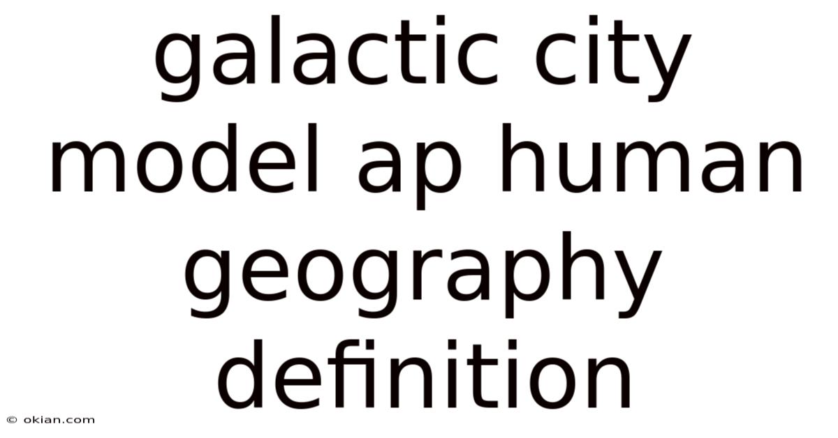 Galactic City Model Ap Human Geography Definition