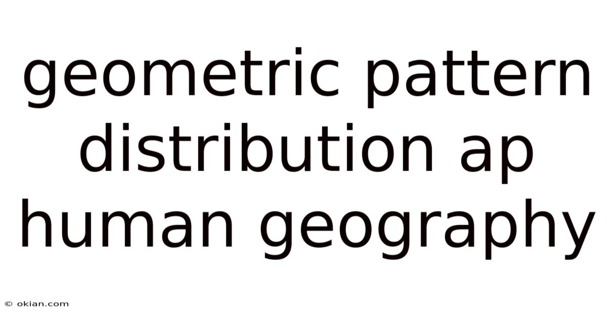 Geometric Pattern Distribution Ap Human Geography