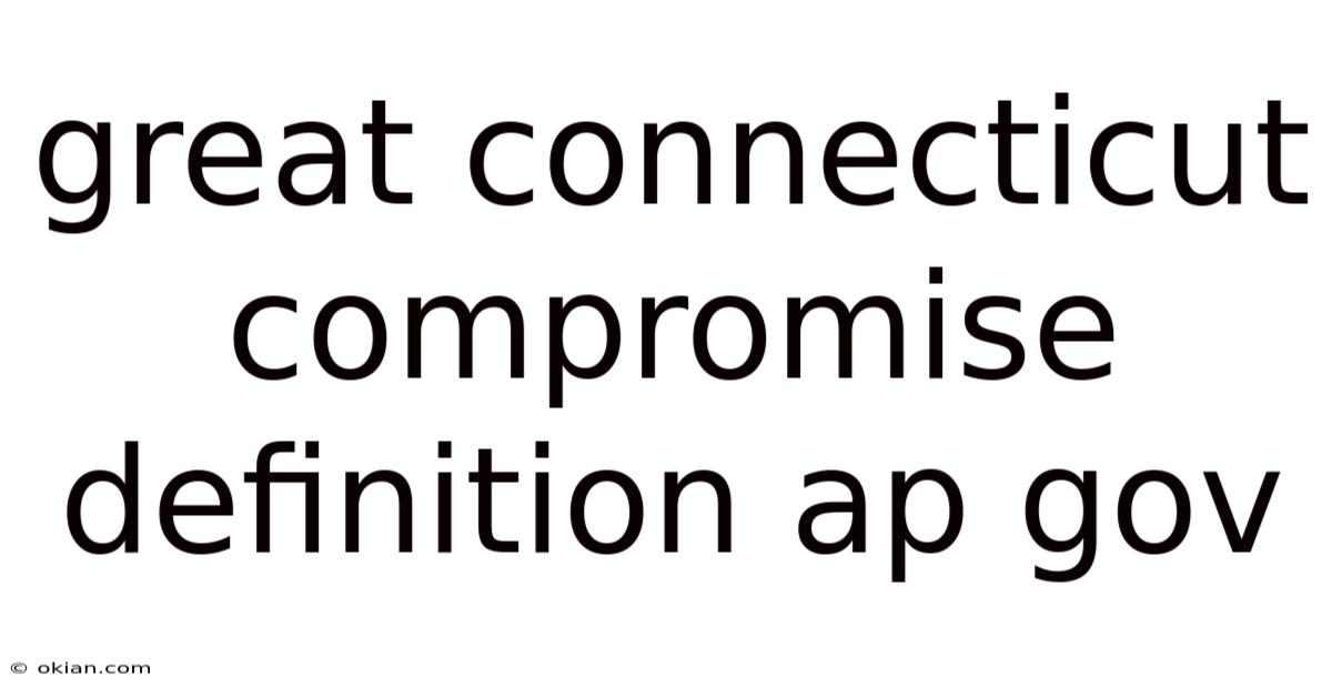 Great Connecticut Compromise Definition Ap Gov