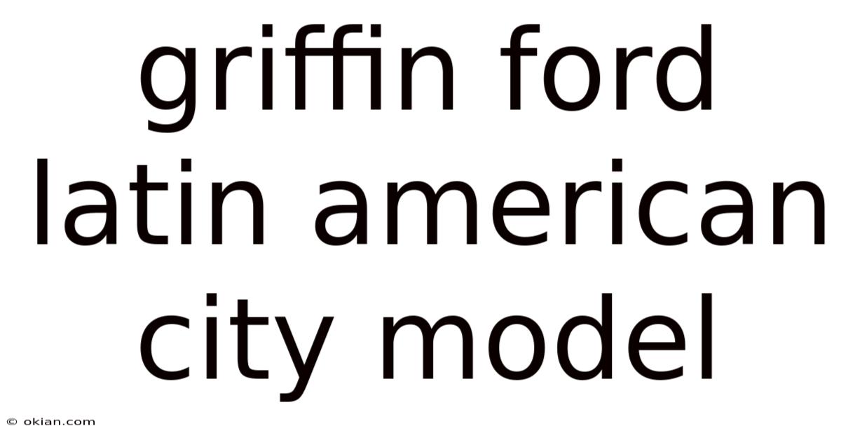 Griffin Ford Latin American City Model